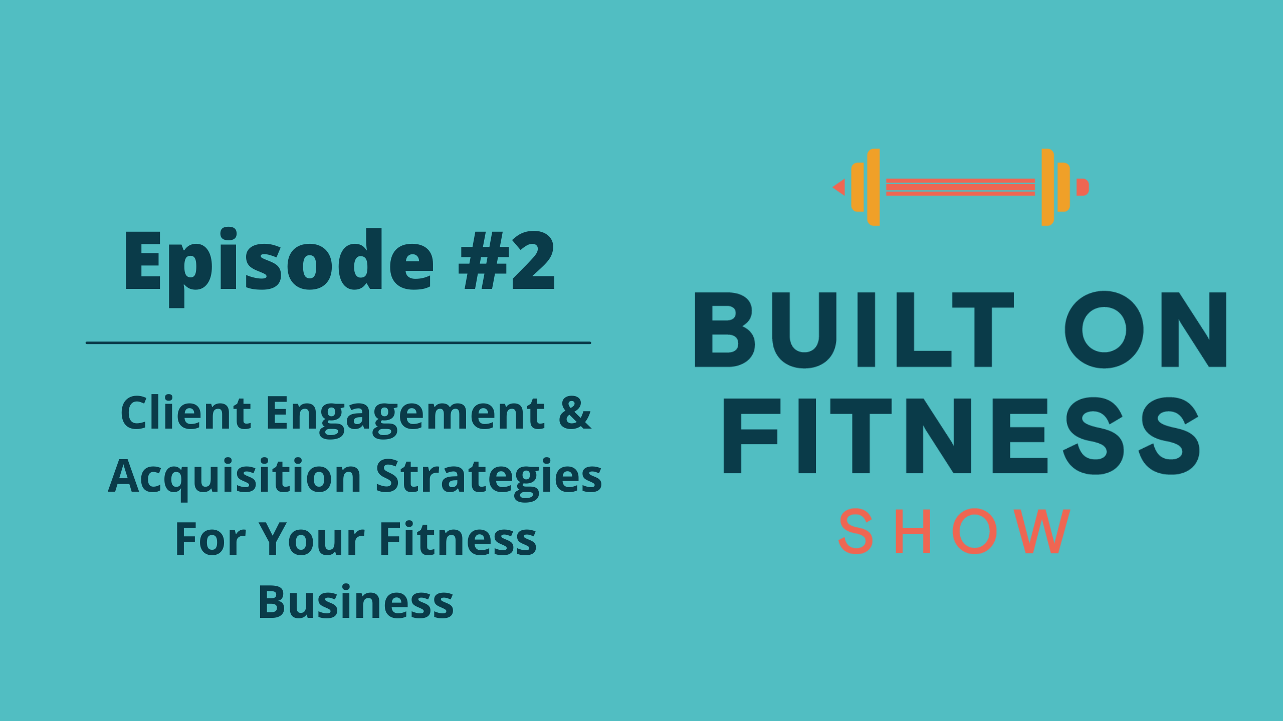 Built On Fitness Show Episode 2 Recap: Strategies for Client Engagement and Acquisition
